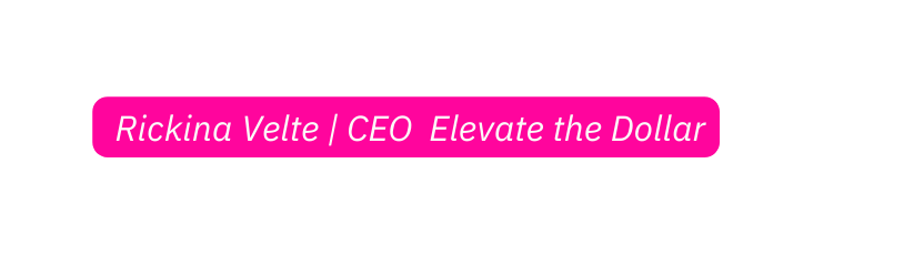 Rickina Velte CEO Elevate the Dollar